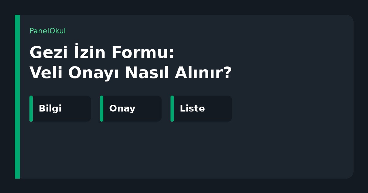 Gezi İzin Formu: Veli Onayı Nasıl Alınır yazılı koyu kapak; bilgi, onay ve liste etiketleri
